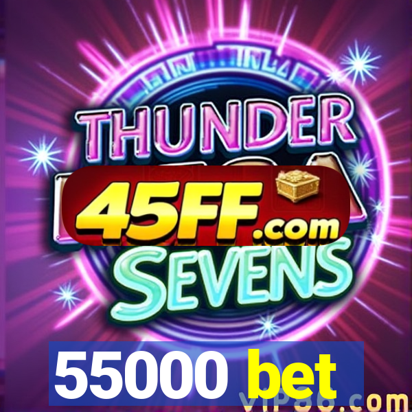55000 bet